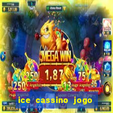 ice cassino jogo de aposta